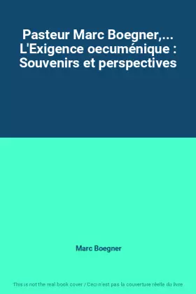 Couverture du produit · Pasteur Marc Boegner,... L'Exigence oecuménique : Souvenirs et perspectives