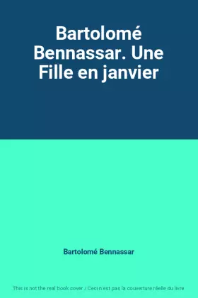 Couverture du produit · Bartolomé Bennassar. Une Fille en janvier
