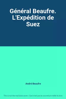 Couverture du produit · Général Beaufre. L'Expédition de Suez