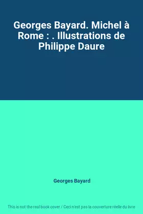 Couverture du produit · Georges Bayard. Michel à Rome : . Illustrations de Philippe Daure