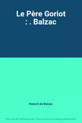 Couverture du produit · Le Père Goriot : . Balzac