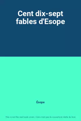 Couverture du produit · Cent dix-sept fables d'Esope