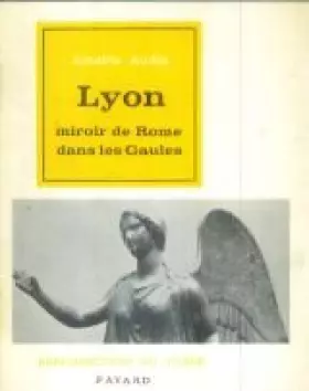 Couverture du produit · Amable Audin. Lyon, miroir de Rome dans les Gaules
