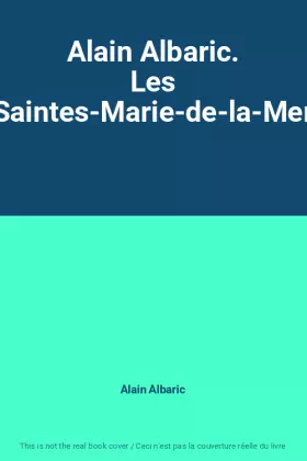 Couverture du produit · Alain Albaric. Les Saintes-Marie-de-la-Mer