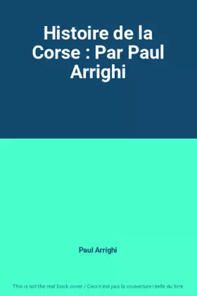 Couverture du produit · Histoire de la Corse : Par Paul Arrighi