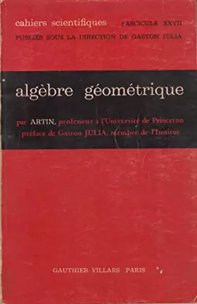 Couverture du produit · Algèbre géométrique : EGeometric algebrae, par E. Artin,... Traduit par M. Michel Lazard