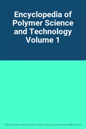 Couverture du produit · Encyclopedia of Polymer Science and Technology Volume 1