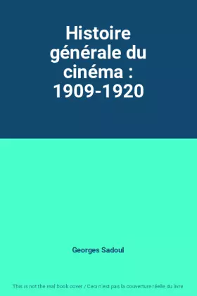 Couverture du produit · Histoire générale du cinéma : 1909-1920