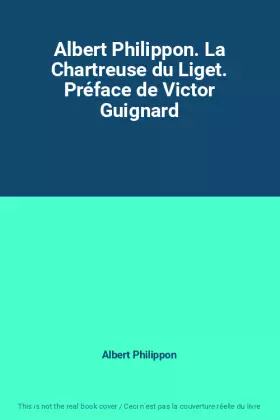 Couverture du produit · Albert Philippon. La Chartreuse du Liget. Préface de Victor Guignard
