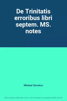 Couverture du produit · De Trinitatis erroribus libri septem. MS. notes