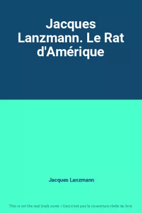 Couverture du produit · Jacques Lanzmann. Le Rat d'Amérique