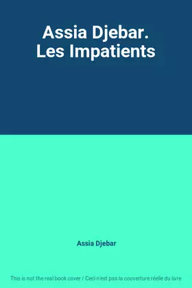 Couverture du produit · Assia Djebar. Les Impatients