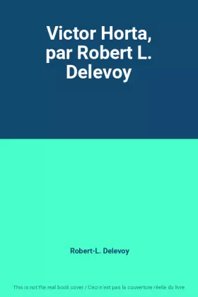 Couverture du produit · Victor Horta, par Robert L. Delevoy