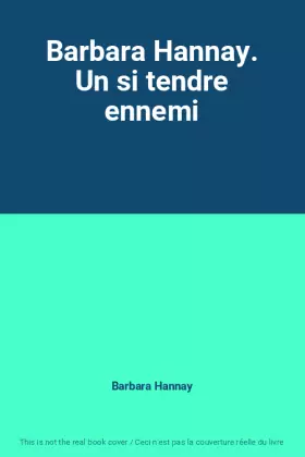 Couverture du produit · Barbara Hannay. Un si tendre ennemi