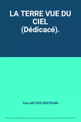 Couverture du produit · LA TERRE VUE DU CIEL (Dédicacé).