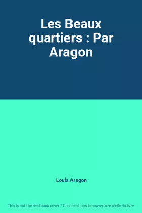 Couverture du produit · Les Beaux quartiers : Par Aragon