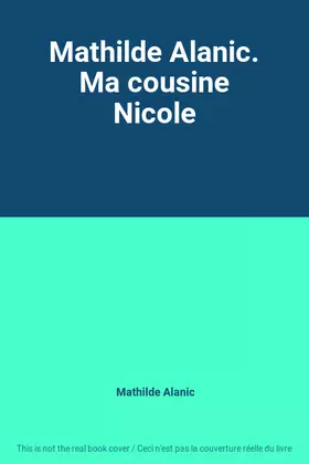 Couverture du produit · Mathilde Alanic. Ma cousine Nicole