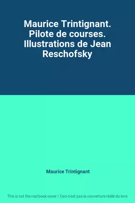 Couverture du produit · Maurice Trintignant. Pilote de courses. Illustrations de Jean Reschofsky