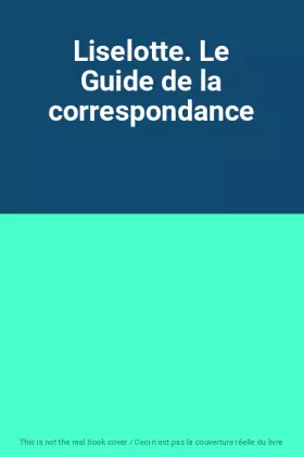 Couverture du produit · Liselotte. Le Guide de la correspondance