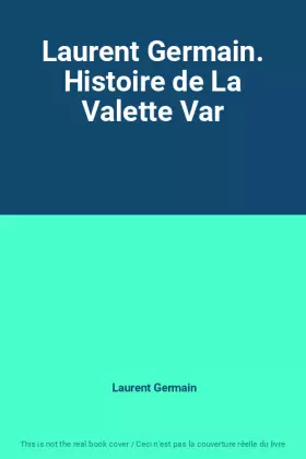 Couverture du produit · Laurent Germain. Histoire de La Valette Var