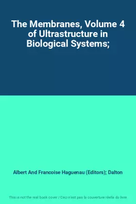 Couverture du produit · The Membranes, Volume 4 of Ultrastructure in Biological Systems;