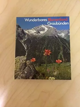 Couverture du produit · Wunderbares Blumenland Graubünden.
