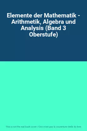 Couverture du produit · Elemente der Mathematik - Arithmetik, Algebra und Analysis (Band 3 Oberstufe)