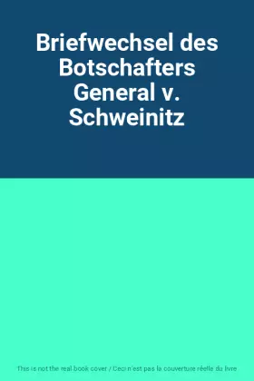 Couverture du produit · Briefwechsel des Botschafters General v. Schweinitz