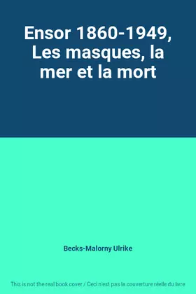 Couverture du produit · Ensor 1860-1949, Les masques, la mer et la mort