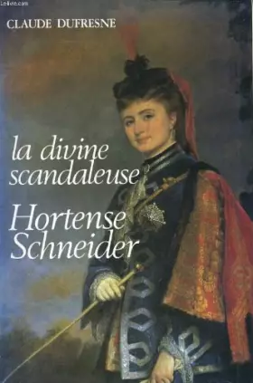 Couverture du produit · La divine scandaleuse, hortense schneider