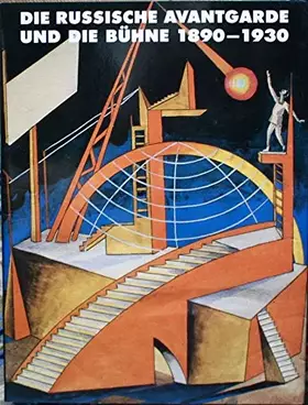 Couverture du produit · Die russische Avantgarde und die Bühne 1890 - 1930.