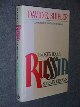 Couverture du produit · Russia : Broken Idols, Solemn Dreams / David K. Shipler