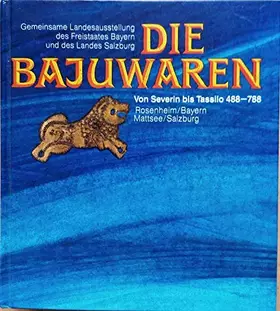 Couverture du produit · Die Bajuwaren. Von Severin bis Tassilo 488-788