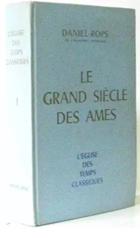 Couverture du produit · L'EGLISE DES TEMPS CLASSIQUES. I. LE GRAND SIECLE DES AMES.