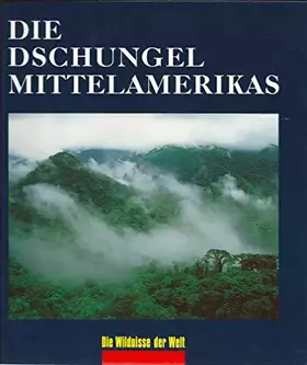 Couverture du produit · Die Dschungel Mittelamerikas Die Wildnisse der Welt