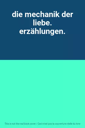 Couverture du produit · die mechanik der liebe. erzählungen.