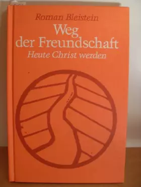 Couverture du produit · Weg der Freundschaft. Heute Christ werden.