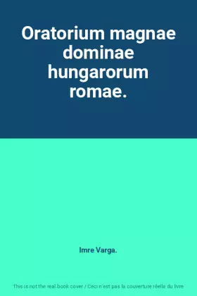Couverture du produit · Oratorium magnae dominae hungarorum romae.