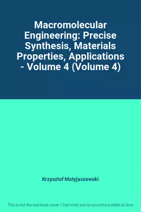 Couverture du produit · Macromolecular Engineering: Precise Synthesis, Materials Properties, Applications - Volume 4 (Volume 4)