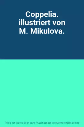 Couverture du produit · Coppelia. illustriert von M. Mikulova.