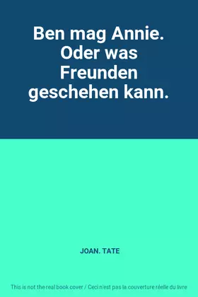 Couverture du produit · Ben mag Annie. Oder was Freunden geschehen kann.