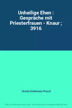 Couverture du produit · Unheilige Ehen : Gespräche mit Priesterfrauen - Knaur ; 3916