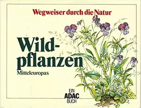 Couverture du produit · Wegweiser durch die Natur: Wildpflanzen Mitteleuropas - Ein ADAC Buch