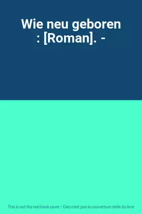 Couverture du produit · Wie neu geboren : [Roman]. -
