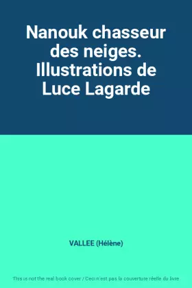 Couverture du produit · Nanouk chasseur des neiges. Illustrations de Luce Lagarde