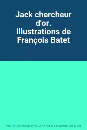 Couverture du produit · Jack chercheur d'or. Illustrations de François Batet