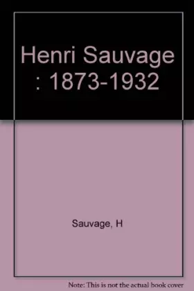 Couverture du produit · Henri Sauvage : 1873-1932