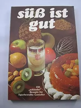 Couverture du produit · Süß ist gut Ein Kochbuch für figurbewußte Genießer