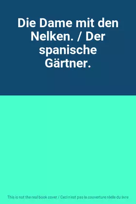 Couverture du produit · Die Dame mit den Nelken. / Der spanische Gärtner.