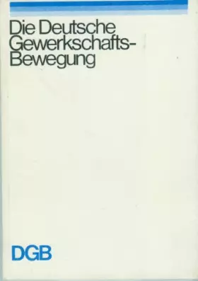 Couverture du produit · Die deutsche Gewerkschafts-Bewegung. DGB.